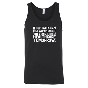 If My Taxes Can Fund War Overnight, They Can Fund Healthcare Tomorrow Unisex Tank Top-T-Shirt-The Original God Ain't Petty But I Am
