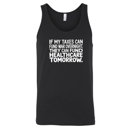 If My Taxes Can Fund War Overnight, They Can Fund Healthcare Tomorrow Unisex Tank Top-T-Shirt-The Original God Ain't Petty But I Am