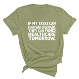 If My Taxes Can Fund War Overnight, They Can Fund Healthcare Tomorrow Unisex Tee-T-Shirt-The Original God Ain't Petty But I Am