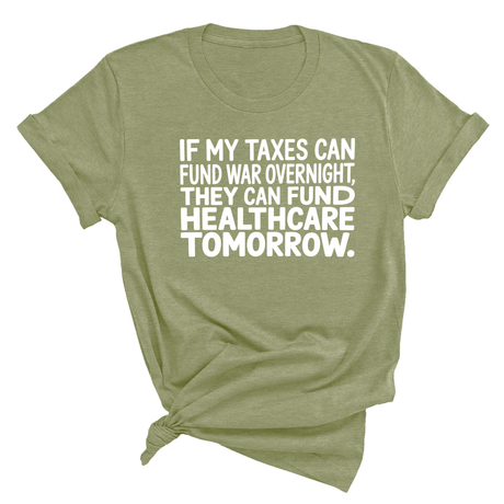 If My Taxes Can Fund War Overnight, They Can Fund Healthcare Tomorrow Unisex Tee-T-Shirt-The Original God Ain't Petty But I Am