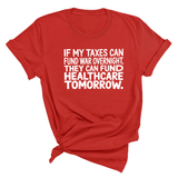 If My Taxes Can Fund War Overnight, They Can Fund Healthcare Tomorrow Unisex Tee-T-Shirt-The Original God Ain't Petty But I Am