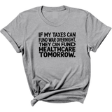 If My Taxes Can Fund War Overnight, They Can Fund Healthcare Tomorrow Unisex Tee-T-Shirt-The Original God Ain't Petty But I Am