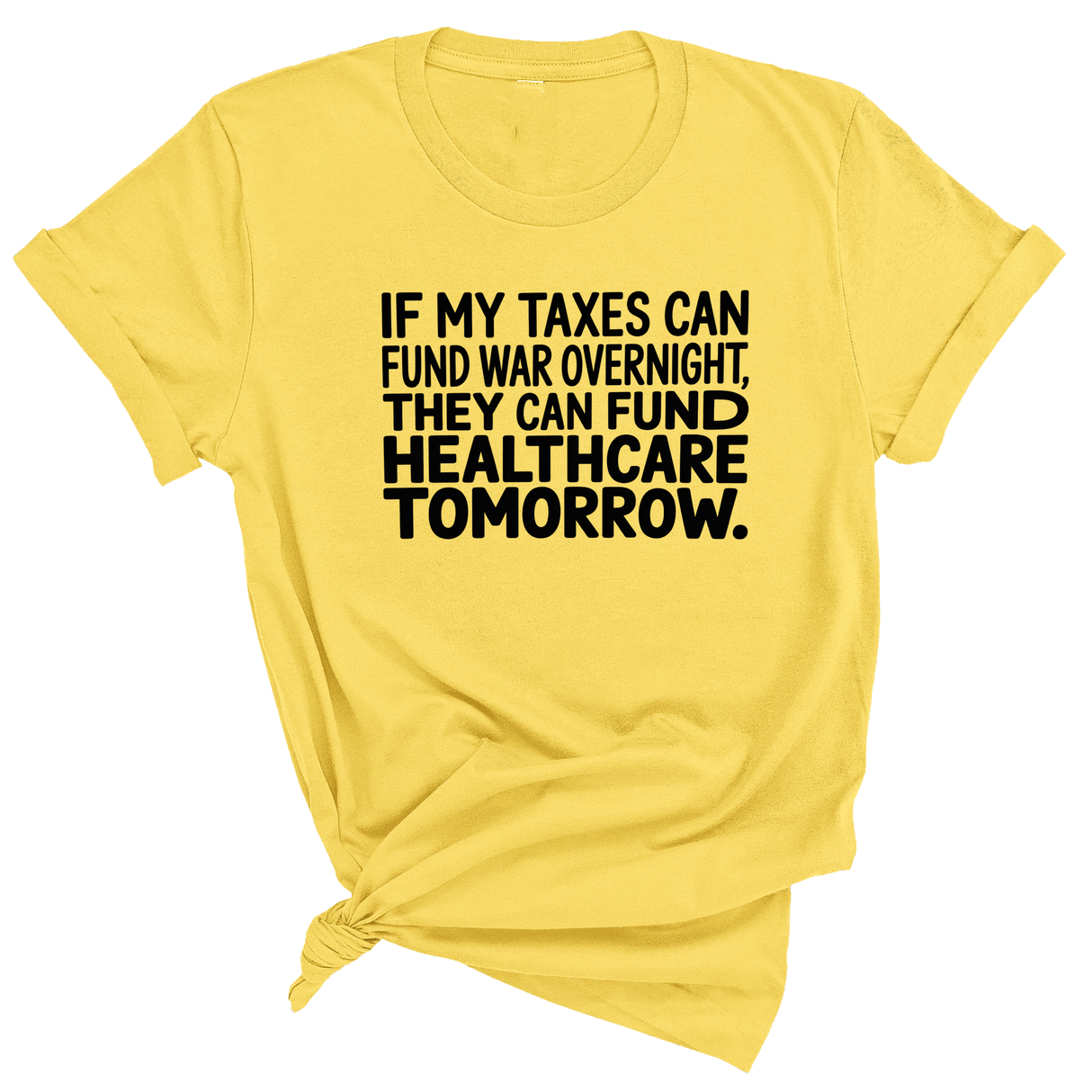 If My Taxes Can Fund War Overnight, They Can Fund Healthcare Tomorrow Unisex Tee-T-Shirt-The Original God Ain't Petty But I Am
