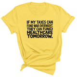 If My Taxes Can Fund War Overnight, They Can Fund Healthcare Tomorrow Unisex Tee-T-Shirt-The Original God Ain't Petty But I Am