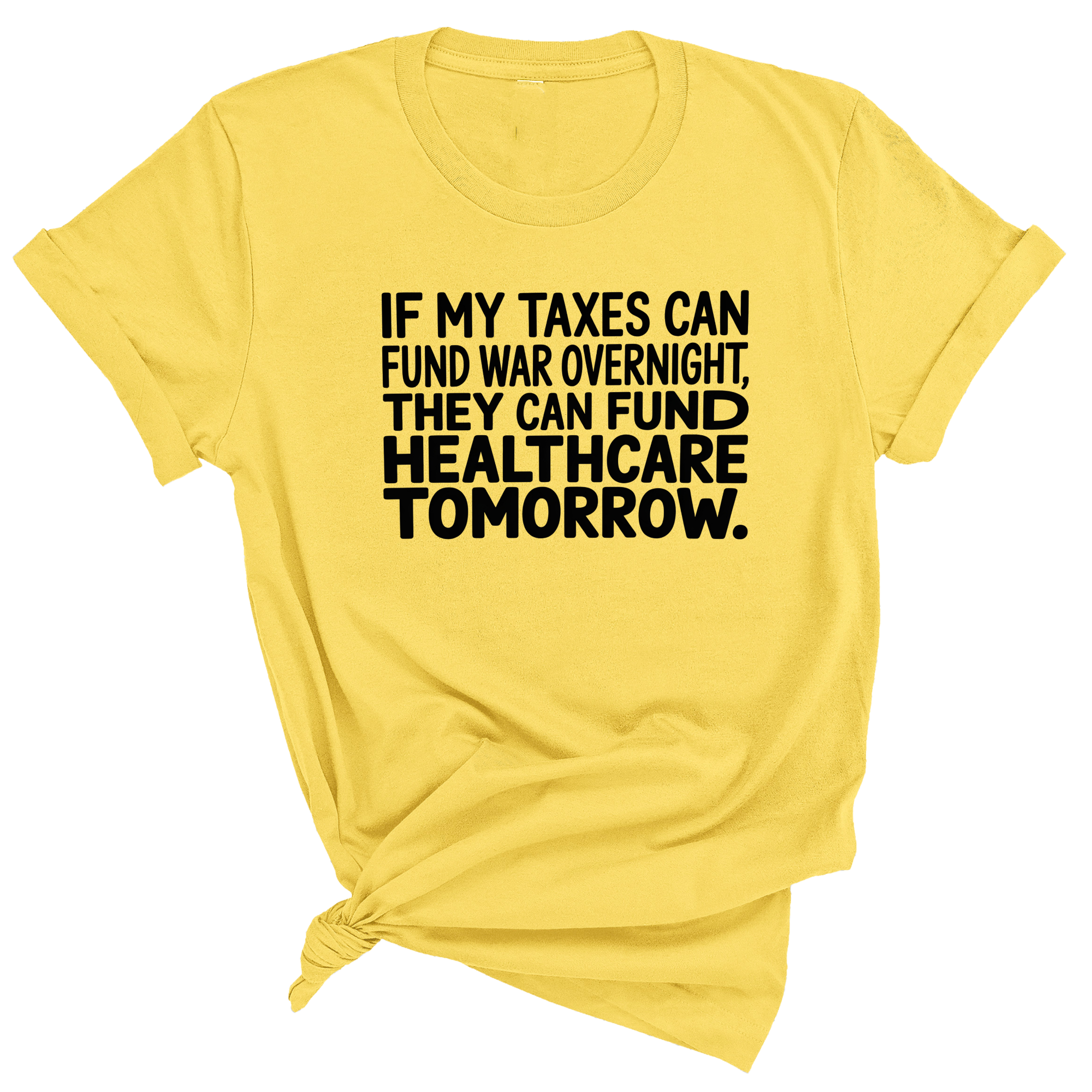 If My Taxes Can Fund War Overnight, They Can Fund Healthcare Tomorrow Unisex Tee-T-Shirt-The Original God Ain't Petty But I Am