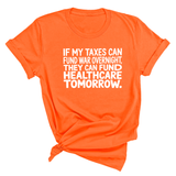 If My Taxes Can Fund War Overnight, They Can Fund Healthcare Tomorrow Unisex Tee-T-Shirt-The Original God Ain't Petty But I Am