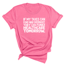 If My Taxes Can Fund War Overnight, They Can Fund Healthcare Tomorrow Unisex Tee-T-Shirt-The Original God Ain't Petty But I Am