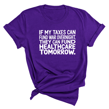 If My Taxes Can Fund War Overnight, They Can Fund Healthcare Tomorrow Unisex Tee-T-Shirt-The Original God Ain't Petty But I Am
