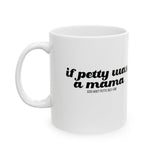 If Petty Was a Mama Mug 11oz (White & Black)-Mug-The Original God Ain't Petty But I Am