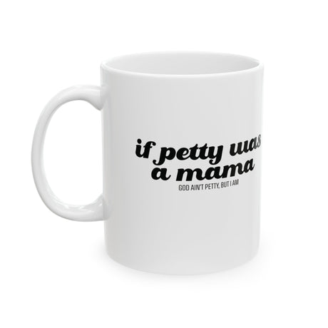If Petty Was a Mama Mug 11oz (White & Black)-Mug-The Original God Ain't Petty But I Am