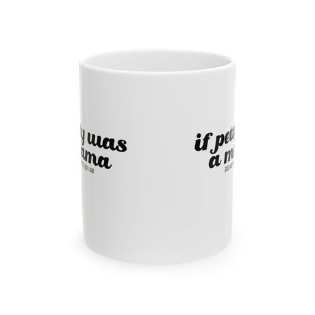 If Petty Was a Mama Mug 11oz (White & Black)-Mug-The Original God Ain't Petty But I Am