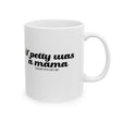 If Petty Was a Mama Mug 11oz (White & Black)-Mug-The Original God Ain't Petty But I Am
