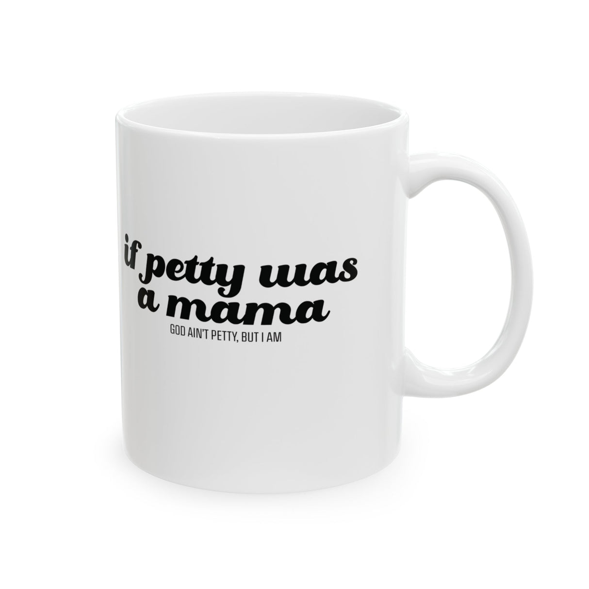 If Petty Was a Mama Mug 11oz (White & Black)-Mug-The Original God Ain't Petty But I Am