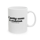 If Petty Was a Mama Mug 11oz (White & Black)-Mug-The Original God Ain't Petty But I Am