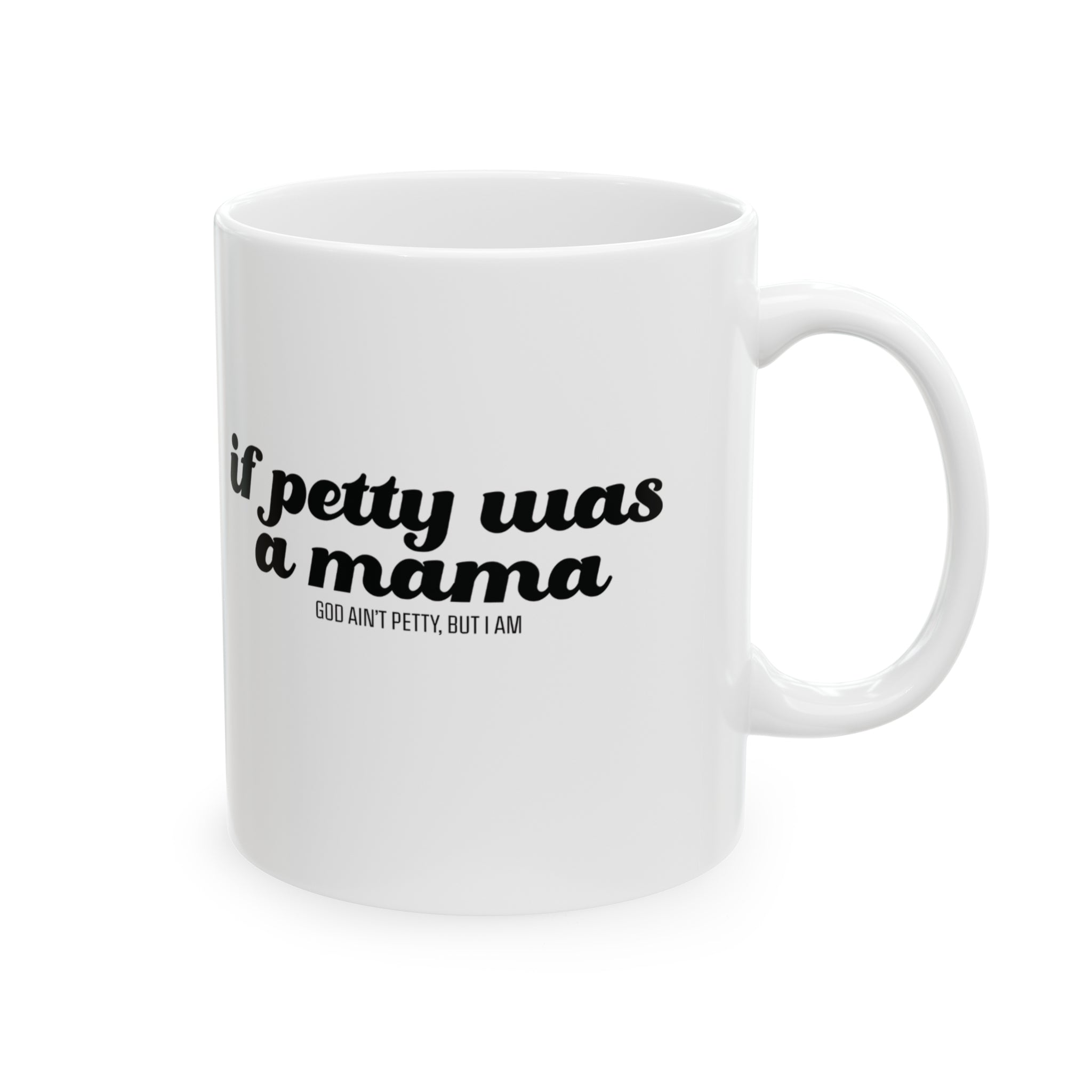 If Petty Was a Mama Mug 11oz (White & Black)-Mug-The Original God Ain't Petty But I Am