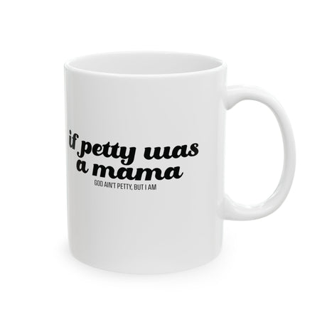 If Petty Was a Mama Mug 11oz (White & Black)-Mug-The Original God Ain't Petty But I Am