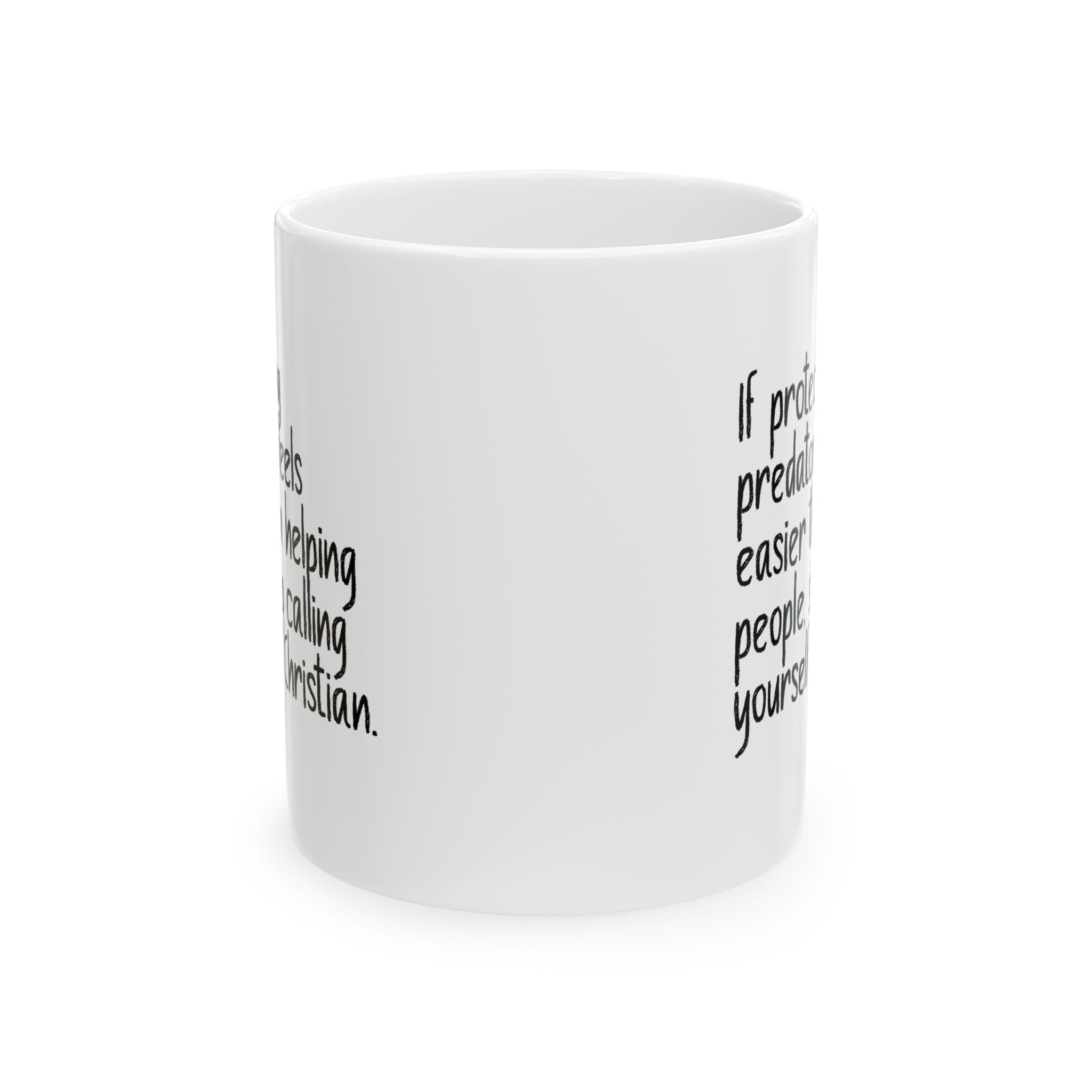 If Protecting Predators Feels Easier Than Helping People, Stop Calling Yourself a Christian Mug 11oz (White & Black)-Mug-The Original God Ain't Petty But I Am