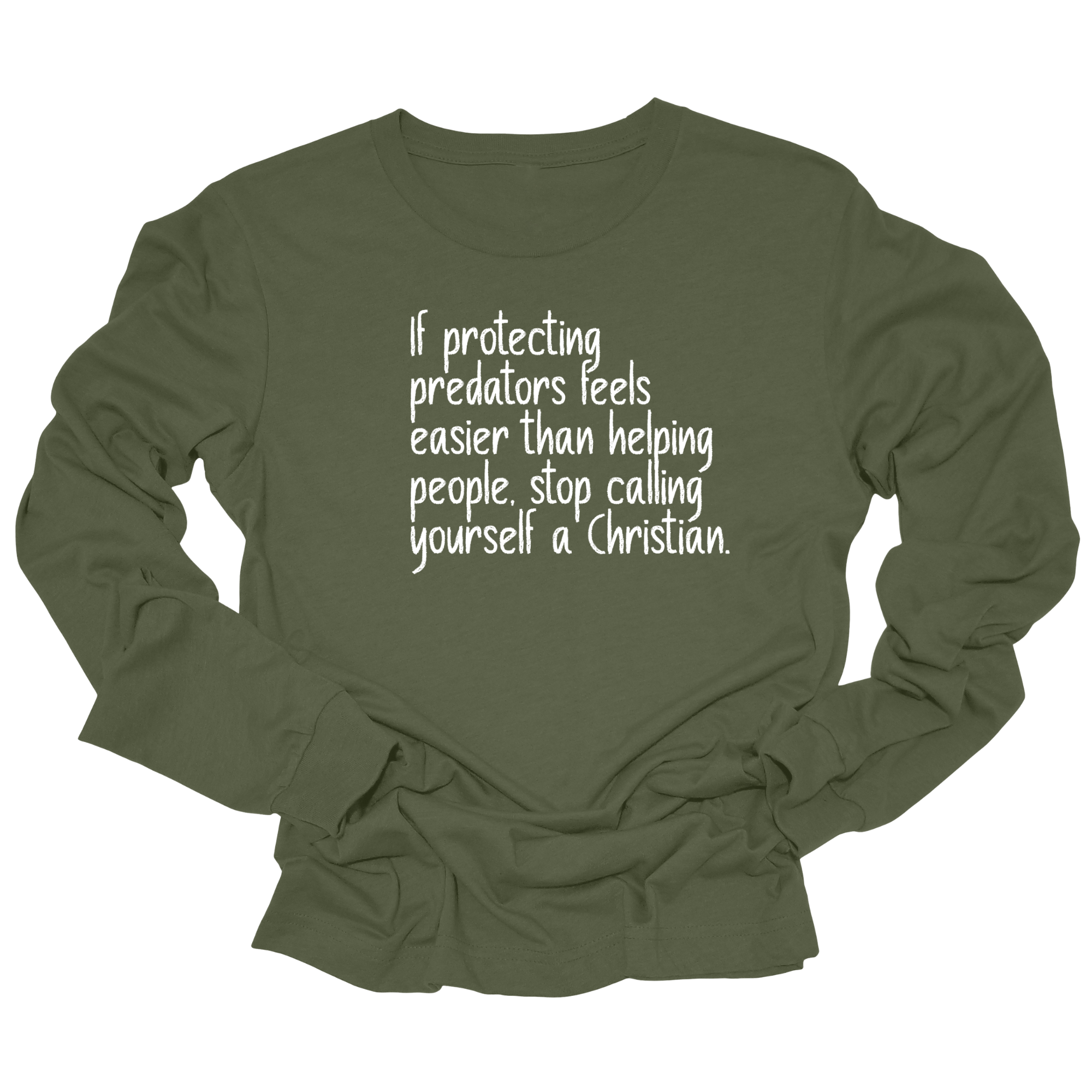 If Protecting Predators Feels Easier Than Helping People, Stop Calling Yourself a Christian Unisex Long Sleeved Tee-Long Sleeved T-Shirt-The Original God Ain't Petty But I Am