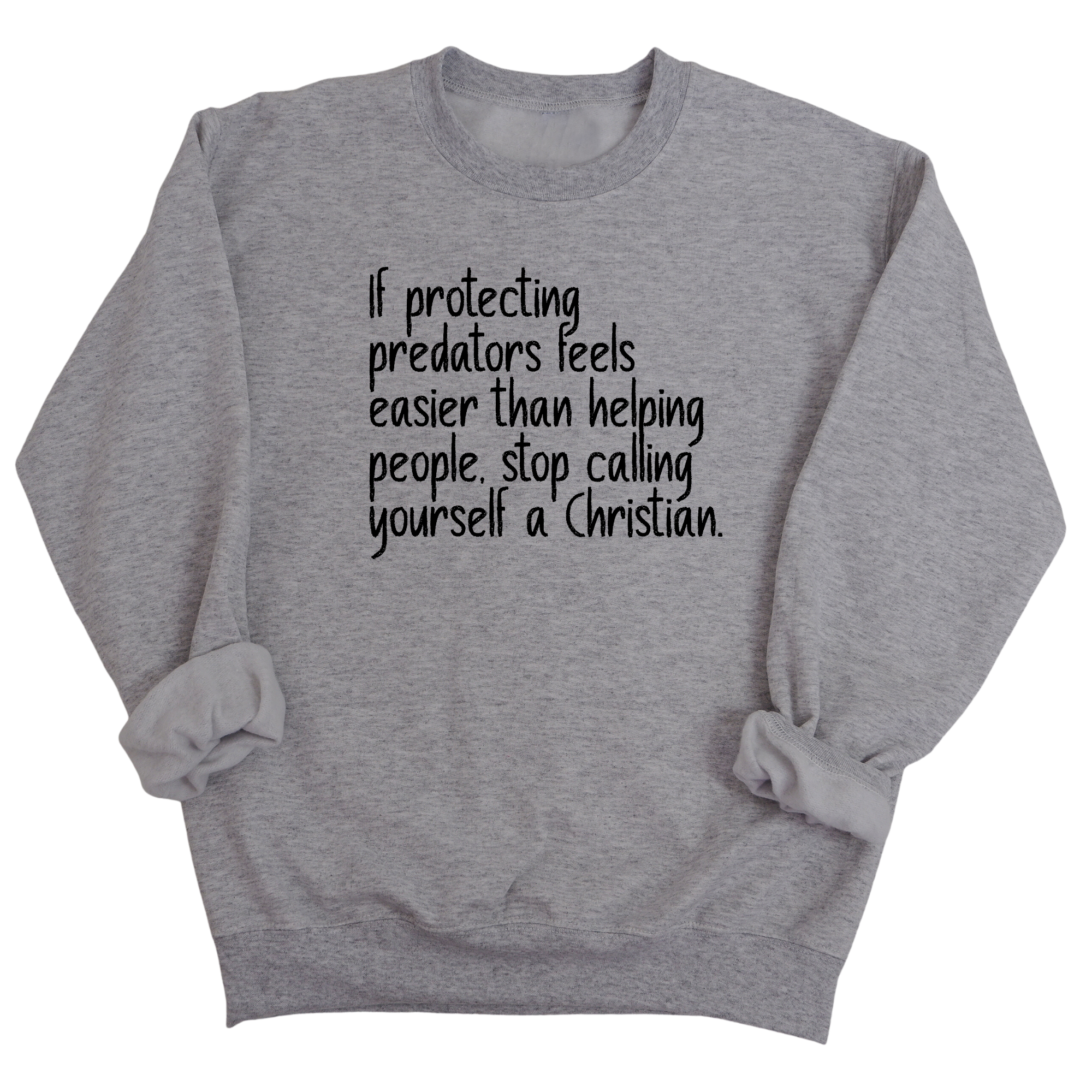 If Protecting Predators Feels Easier Than Helping People, Stop Calling Yourself a Christian Unisex Sweatshirt-Sweatshirt-The Original God Ain't Petty But I Am