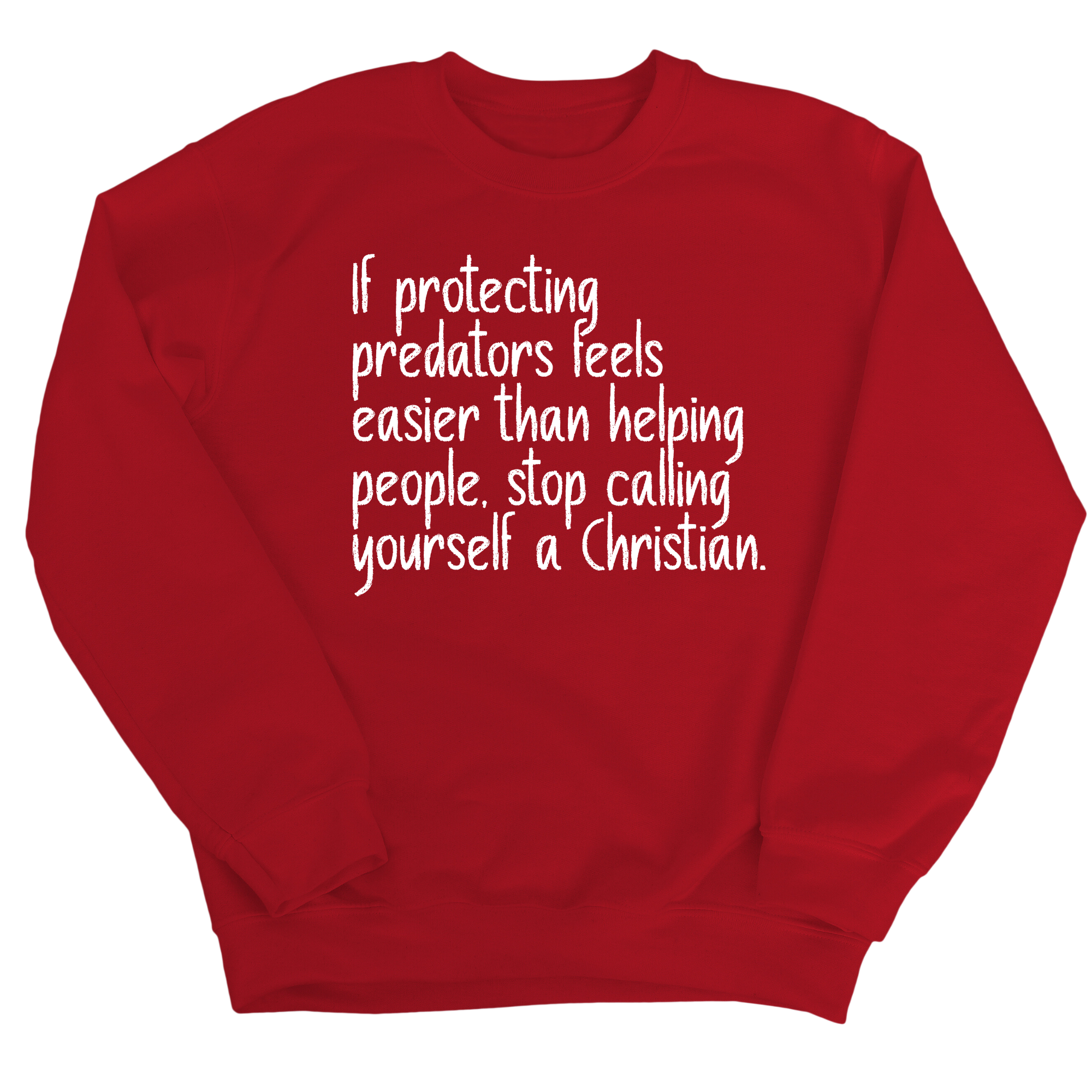 If Protecting Predators Feels Easier Than Helping People, Stop Calling Yourself a Christian Unisex Sweatshirt-Sweatshirt-The Original God Ain't Petty But I Am