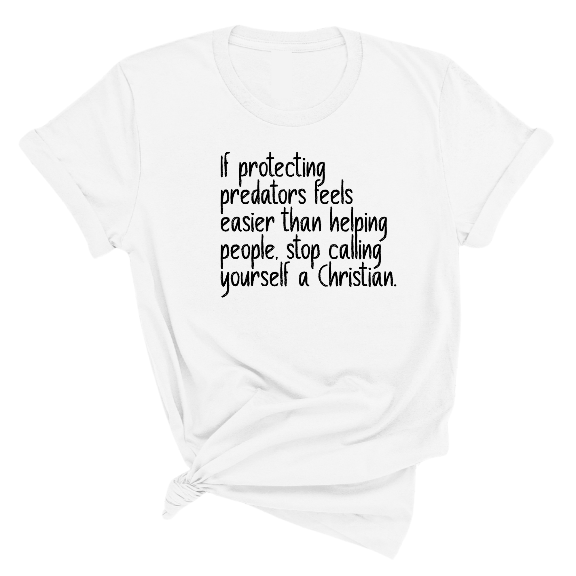If Protecting Predators Feels Easier Than Helping People, Stop Calling Yourself a Christian Unisex Tee-T-Shirt-The Original God Ain't Petty But I Am