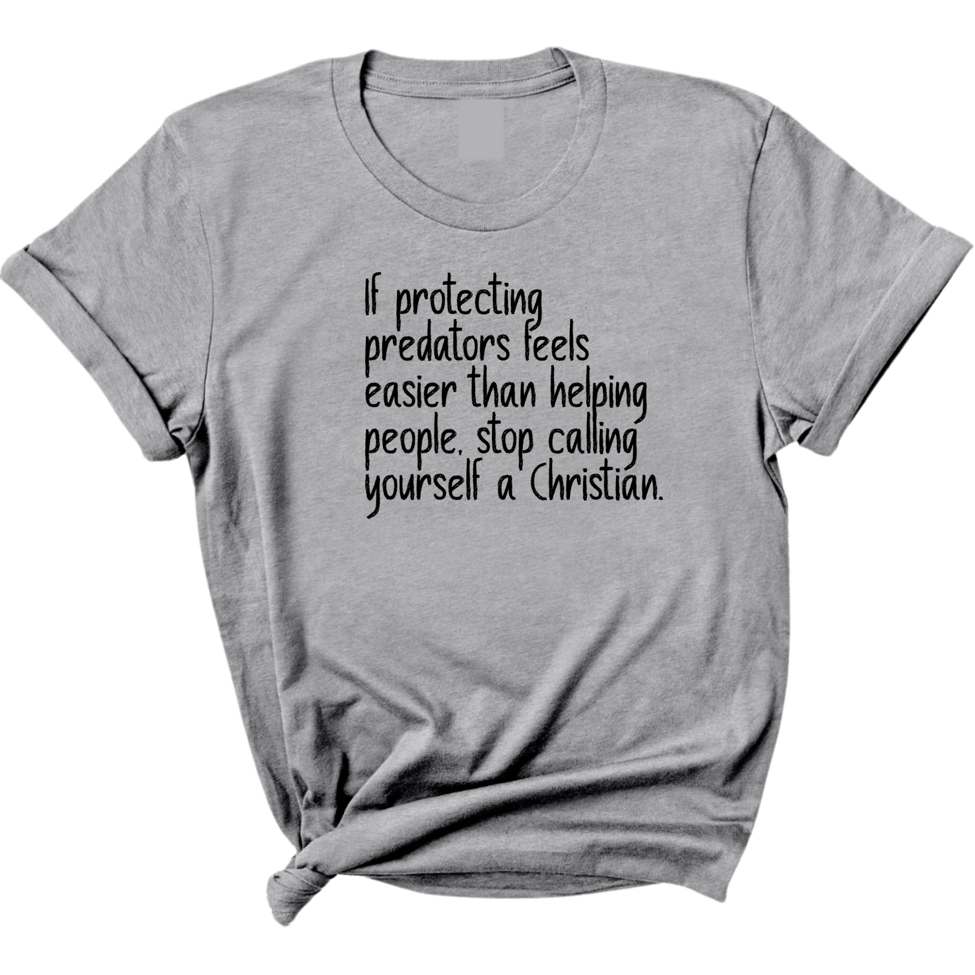 If Protecting Predators Feels Easier Than Helping People, Stop Calling Yourself a Christian Unisex Tee-T-Shirt-The Original God Ain't Petty But I Am