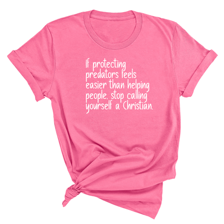If Protecting Predators Feels Easier Than Helping People, Stop Calling Yourself a Christian Unisex Tee-T-Shirt-The Original God Ain't Petty But I Am