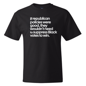 If Republican Policies Were Good, They Wouldn't Need to Suppress Black Votes to Win *BLACK TALL TEE* Unisex Tee-T-Shirt-The Original God Ain't Petty But I Am