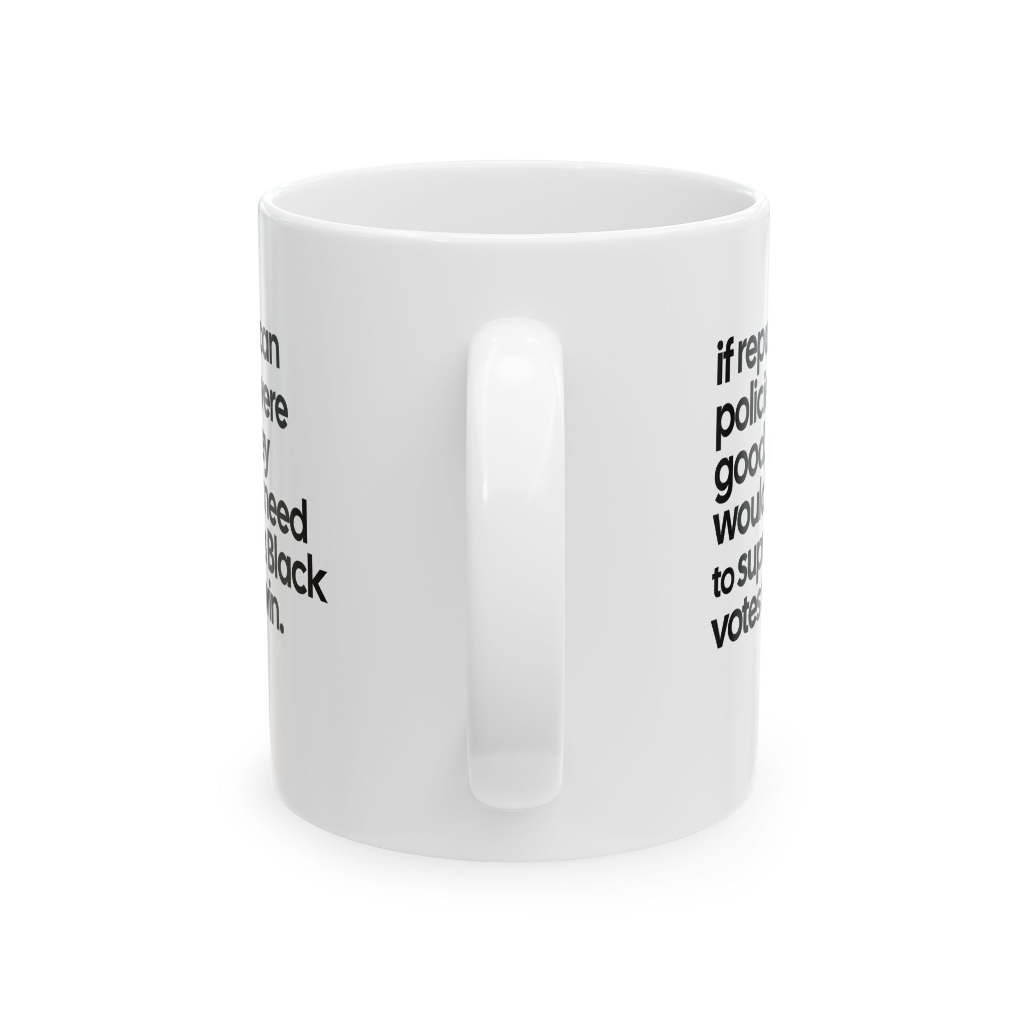 If Republican Policies Were Good, They Wouldn't Need to Suppress Black Votes to Win Mug 11oz (White & Black)-Mug-The Original God Ain't Petty But I Am