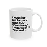 If Republican Policies Were Good, They Wouldn't Need to Suppress Black Votes to Win Mug 11oz (White & Black)-Mug-The Original God Ain't Petty But I Am