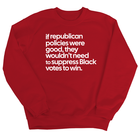 If Republican Policies Were Good, They Wouldn't Need to Suppress Black Votes to Win Unisex Sweatshirt-Sweatshirt-The Original God Ain't Petty But I Am