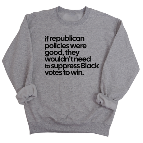If Republican Policies Were Good, They Wouldn't Need to Suppress Black Votes to Win Unisex Sweatshirt-Sweatshirt-The Original God Ain't Petty But I Am