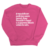 If Republican Policies Were Good, They Wouldn't Need to Suppress Black Votes to Win Unisex Sweatshirt-Sweatshirt-The Original God Ain't Petty But I Am
