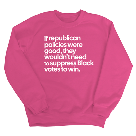 If Republican Policies Were Good, They Wouldn't Need to Suppress Black Votes to Win Unisex Sweatshirt-Sweatshirt-The Original God Ain't Petty But I Am