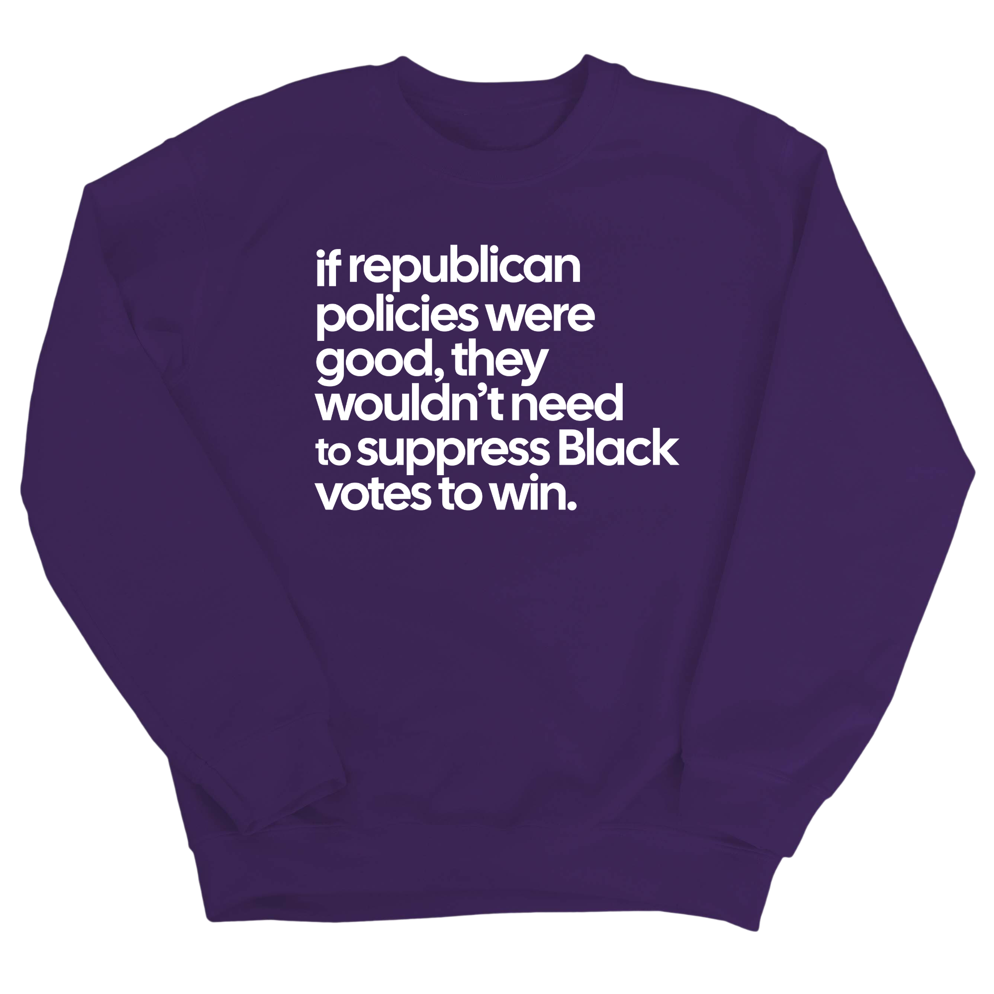 If Republican Policies Were Good, They Wouldn't Need to Suppress Black Votes to Win Unisex Sweatshirt-Sweatshirt-The Original God Ain't Petty But I Am