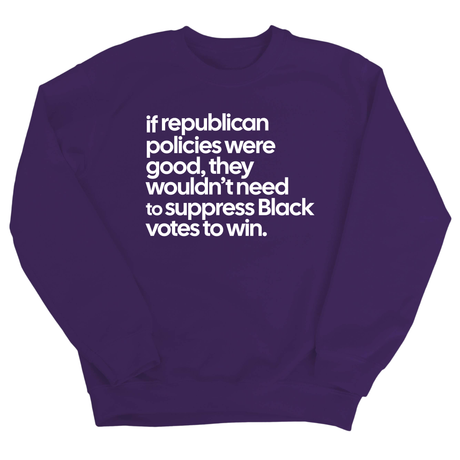 If Republican Policies Were Good, They Wouldn't Need to Suppress Black Votes to Win Unisex Sweatshirt-Sweatshirt-The Original God Ain't Petty But I Am