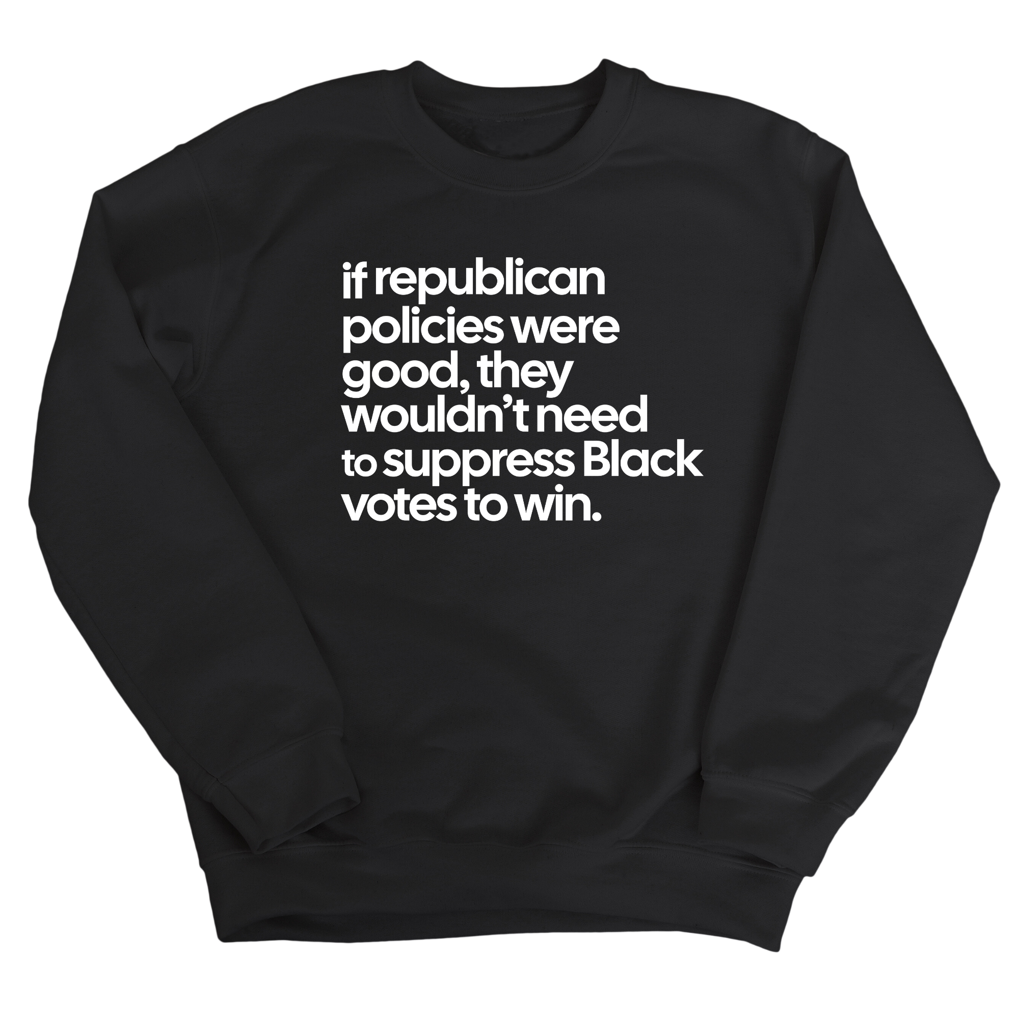 If Republican Policies Were Good, They Wouldn't Need to Suppress Black Votes to Win Unisex Sweatshirt-Sweatshirt-The Original God Ain't Petty But I Am