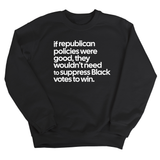 If Republican Policies Were Good, They Wouldn't Need to Suppress Black Votes to Win Unisex Sweatshirt-Sweatshirt-The Original God Ain't Petty But I Am
