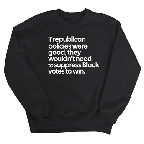 If Republican Policies Were Good, They Wouldn't Need to Suppress Black Votes to Win Unisex Sweatshirt-Sweatshirt-The Original God Ain't Petty But I Am