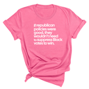 If Republican Policies Were Good, They Wouldn't Need to Suppress Black Votes to Win Unisex Tee-T-Shirt-The Original God Ain't Petty But I Am