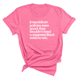If Republican Policies Were Good, They Wouldn't Need to Suppress Black Votes to Win Unisex Tee-T-Shirt-The Original God Ain't Petty But I Am
