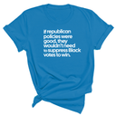 If Republican Policies Were Good, They Wouldn't Need to Suppress Black Votes to Win Unisex Tee-T-Shirt-The Original God Ain't Petty But I Am