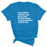 If Republican Policies Were Good, They Wouldn't Need to Suppress Black Votes to Win Unisex Tee-T-Shirt-The Original God Ain't Petty But I Am