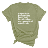 If Republican Policies Were Good, They Wouldn't Need to Suppress Black Votes to Win Unisex Tee-T-Shirt-The Original God Ain't Petty But I Am