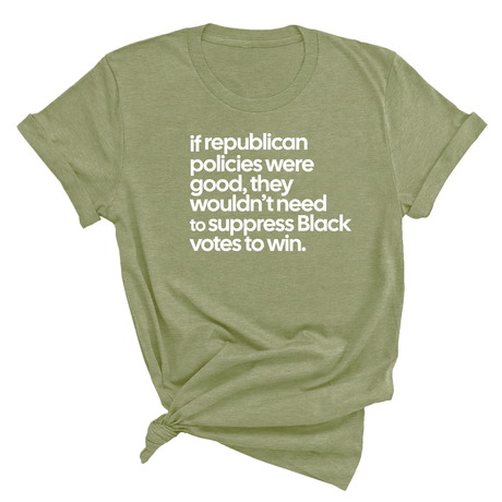If Republican Policies Were Good, They Wouldn't Need to Suppress Black Votes to Win Unisex Tee-T-Shirt-The Original God Ain't Petty But I Am