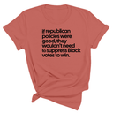 If Republican Policies Were Good, They Wouldn't Need to Suppress Black Votes to Win Unisex Tee-T-Shirt-The Original God Ain't Petty But I Am