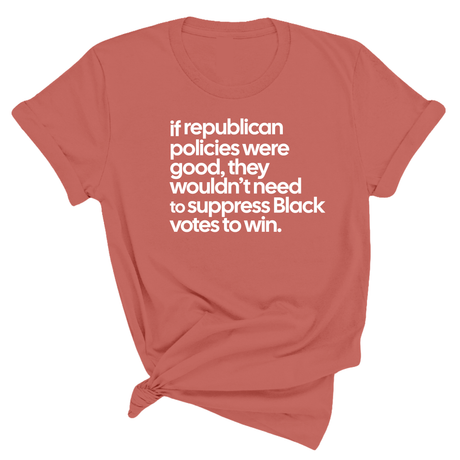 If Republican Policies Were Good, They Wouldn't Need to Suppress Black Votes to Win Unisex Tee-T-Shirt-The Original God Ain't Petty But I Am