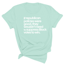 If Republican Policies Were Good, They Wouldn't Need to Suppress Black Votes to Win Unisex Tee-T-Shirt-The Original God Ain't Petty But I Am