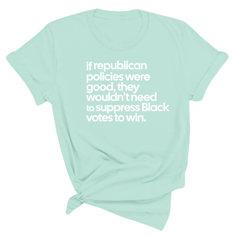 If Republican Policies Were Good, They Wouldn't Need to Suppress Black Votes to Win Unisex Tee-T-Shirt-The Original God Ain't Petty But I Am