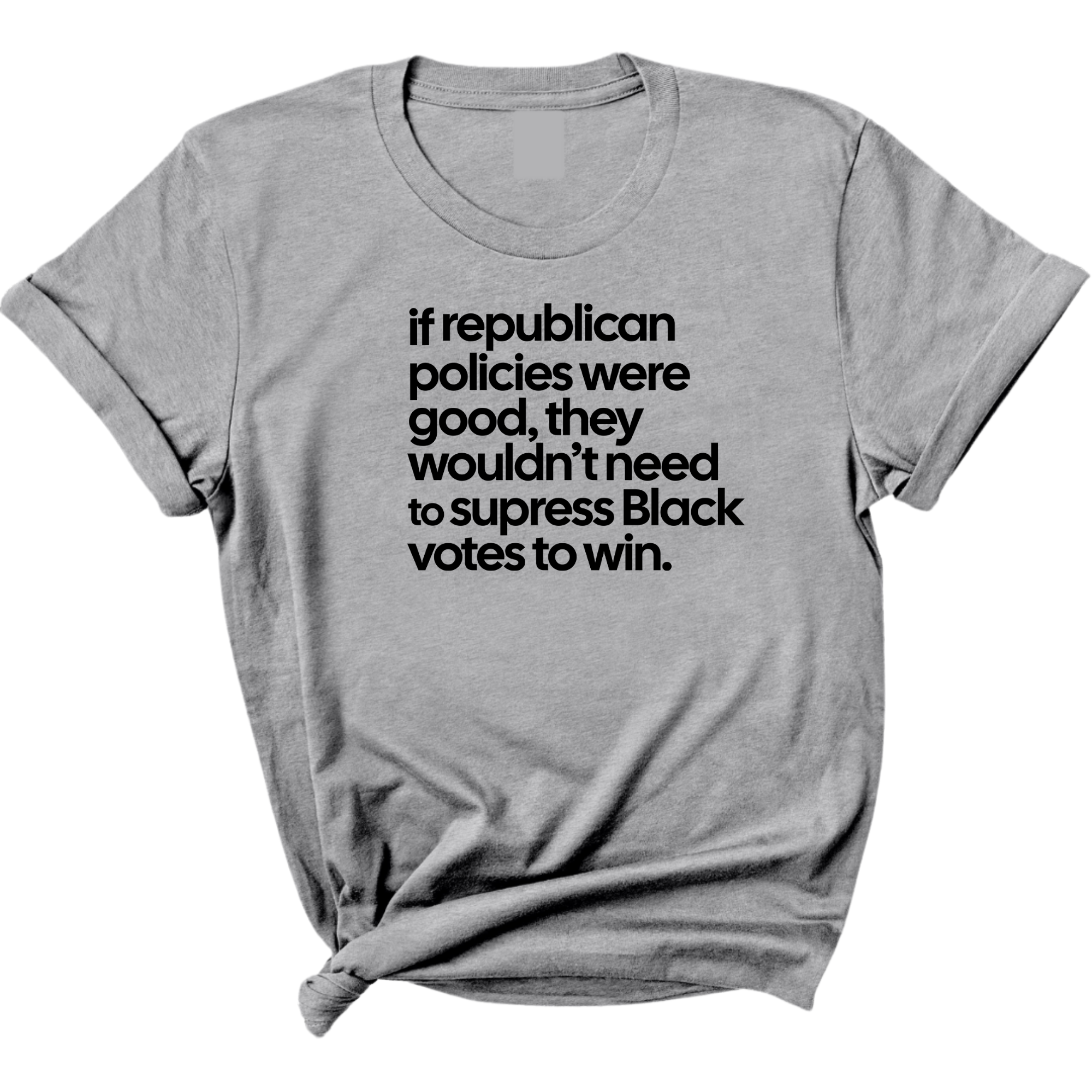 If Republican Policies Were Good, They Wouldn't Need to Suppress Black Votes to Win Unisex Tee-T-Shirt-The Original God Ain't Petty But I Am